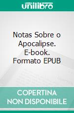 Notas Sobre o Apocalipse. E-book. Formato EPUB ebook di Bertoldo Leandro