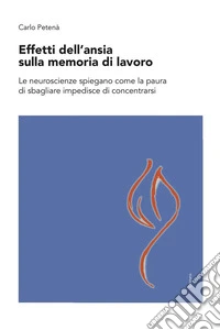 Effetti dell'ansia sulla memoria di lavoroLe neuroscienze spiegano come la paura di sbagliare impedisce di concentrarsi. E-book. Formato EPUB ebook