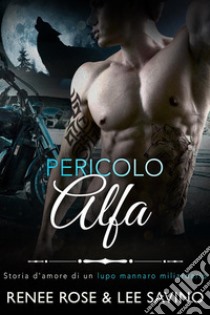 Pericolo Alfa(Alfa Ribelli Vol 2). E-book. Formato EPUB ebook di Renee Rose