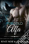 Pericolo Alfa(Alfa Ribelli Vol 2). E-book. Formato EPUB ebook