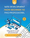 Web Development from Beginner to Paid ProfessionalBuild your portfolio as you learn Html5, CSS and Javascript step by step with support. E-book. Formato EPUB ebook di Ojula Technology Innovations