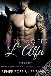 Un Premio Per L'alfa(Alfa ribelli Vol. 3). E-book. Formato EPUB ebook di Renee Rose