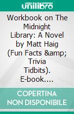 Workbook on The Midnight Library: A Novel by Matt Haig (Fun Facts & Trivia Tidbits). E-book. Formato EPUB ebook di PowerNotes