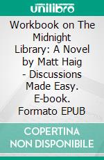 Workbook on The Midnight Library: A Novel by Matt Haig - Discussions Made Easy. E-book. Formato EPUB ebook