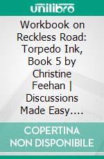 Workbook on Reckless Road: Torpedo Ink, Book 5 by Christine Feehan | Discussions Made Easy. E-book. Formato EPUB ebook di BookMaster