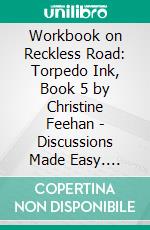 Workbook on Reckless Road: Torpedo Ink, Book 5 by Christine Feehan - Discussions Made Easy. E-book. Formato EPUB ebook