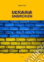 Ucraina UnbrokenChi è Volodymyr Zelensky. E-book. Formato EPUB ebook