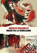 Muoio per la rivoluzioneStoria di uomini straordinari: Julio Antonio Mella. E-book. Formato EPUB ebook