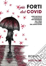 Più forti del CovidArmi naturali e innovative per difendersi dal virus e guarire dal long-Covid. E-book. Formato EPUB