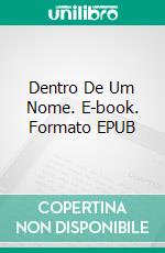 Dentro De Um Nome. E-book. Formato EPUB ebook di R.A. Fisher