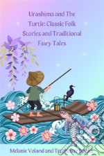 Urashima and The Turtle: Classic Folk Stories and Traditional Fairy Tales. E-book. Formato PDF ebook