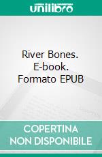 River Bones. E-book. Formato EPUB ebook di Mary Deal