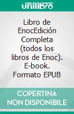 Libro de EnocEdición Completa  (todos los libros de Enoc). E-book. Formato EPUB ebook