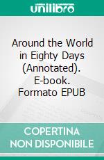 Around the World in Eighty Days (Annotated). E-book. Formato EPUB ebook di Verne Jules