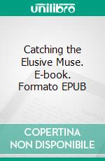 Catching the Elusive Muse. E-book. Formato EPUB ebook