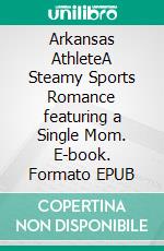 Arkansas AthleteA Steamy Sports Romance featuring a Single Mom. E-book. Formato EPUB ebook di Ann Omasta