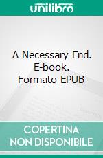 A Necessary End. E-book. Formato EPUB ebook