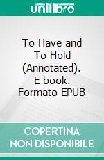 To Have and To Hold (Annotated). E-book. Formato EPUB ebook