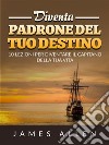 Diventa Padrone del tuo Destino (Tradotto)10 lezioni per diventare il capitano della tua vita. E-book. Formato EPUB ebook