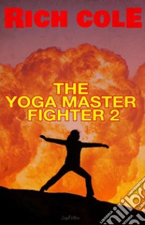 The Yoga Master Fighter 2. E-book. Formato EPUB ebook di Rich Cole