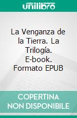 La Venganza de la Tierra. La Trilogía. E-book. Formato EPUB ebook