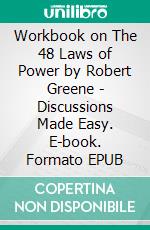 Workbook on The 48 Laws of Power by Robert Greene - Discussions Made Easy. E-book. Formato EPUB ebook