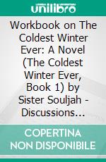 Workbook on The Coldest Winter Ever: A Novel (The Coldest Winter Ever, Book 1) by Sister Souljah | Discussions Made Easy. E-book. Formato EPUB ebook di BookMaster