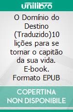 O Domínio do Destino (Traduzido)10 lições para se tornar o capitão da sua vida. E-book. Formato EPUB ebook di James Allen