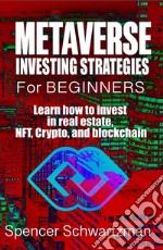 Metaverse Investing Strategies for BeginnersLearn how to invest in real estate, NFT, Crypto, and blockchain. E-book. Formato EPUB