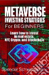 Metaverse Investing Strategies for BeginnersLearn how to invest in real estate, NFT, Crypto, and blockchain. E-book. Formato EPUB ebook di Schwartzman Spencer