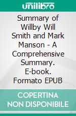 Summary of Willby Will Smith and Mark Manson - A Comprehensive Summary. E-book. Formato EPUB ebook