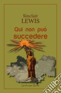 Qui non può succedere. E-book. Formato EPUB ebook di Sinclair Lewis