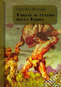 Tarzan al centro della TerraCiclo di Pellucidar 4. E-book. Formato EPUB ebook di Edgar Rice Burroughs