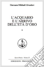 L&apos;Acquario e l&apos;arrivo dell&apos;Età d&apos;Oro*. E-book. Formato EPUB ebook