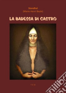 La badessa di Castro. E-book. Formato EPUB ebook di Stendhal (Henri-Marie Beyle)