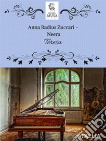 Teresa. E-book. Formato EPUB ebook di Anna "Neera" Zuccari