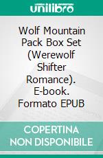 Wolf Mountain Pack Box Set (Werewolf Shifter Romance). E-book. Formato EPUB ebook