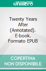 Twenty Years After (Annotated). E-book. Formato EPUB ebook di Dumas Alexandre