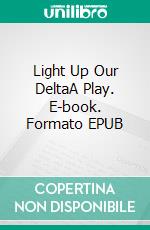 Light Up Our DeltaA Play. E-book. Formato EPUB ebook