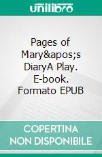 Pages of Mary&apos;s DiaryA Play. E-book. Formato EPUB ebook