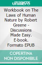 Workbook on The Laws of Human Nature by Robert Greene | Discussions Made Easy. E-book. Formato EPUB ebook