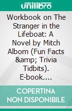 Workbook on The Stranger in the Lifeboat: A Novel by Mitch Albom (Fun Facts & Trivia Tidbits). E-book. Formato EPUB ebook di PowerNotes