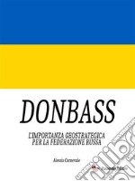 DonbassL&apos;importanza geostrategica per la Federazione Russa. E-book. Formato EPUB ebook