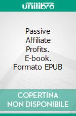 Passive Affiliate Profits. E-book. Formato EPUB