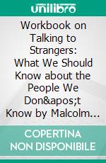 Workbook on Talking to Strangers: What We Should Know about the People We Don&apos;t Know by Malcolm Gladwell (Fun Facts &amp; Trivia Tidbits). E-book. Formato EPUB ebook