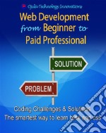 Web Development from Beginner to Paid ProfessionalCoding Challenges and solutions - The smartest way to learn html and css. E-book. Formato EPUB ebook