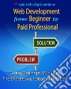 Web Development from Beginner to Paid ProfessionalCoding Challenges and solutions - The smartest way to learn html and css. E-book. Formato EPUB ebook di Ojula Technology Innovations