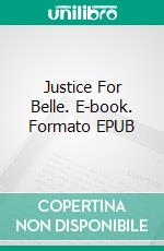 Justice For Belle. E-book. Formato EPUB ebook di Didi Oviatt