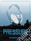 Pressure. E-book. Formato EPUB ebook di Christopher H Lund Jr