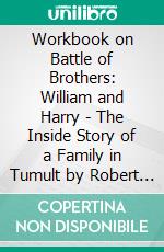 Workbook on Battle of Brothers: William and Harry - The Inside Story of a Family in Tumult by Robert Lacey - Discussions Made Easy. E-book. Formato EPUB ebook